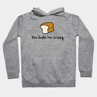 you bake me crazy Hoodie